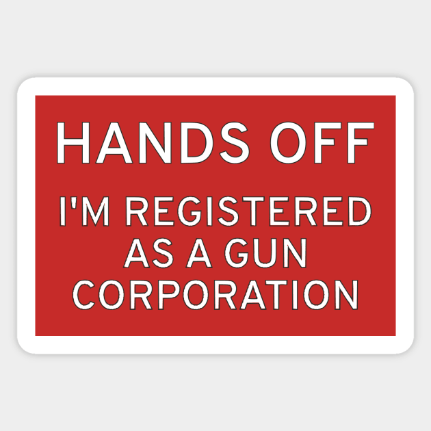 HANDS OFF! I'm Registered As A Gun Corporation Sticker by dikleyt